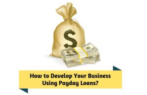 How to Develop Your Business Using Payday Loans