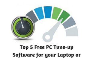 Top 5 Free PC Tune-up Software for your Laptop or Computer