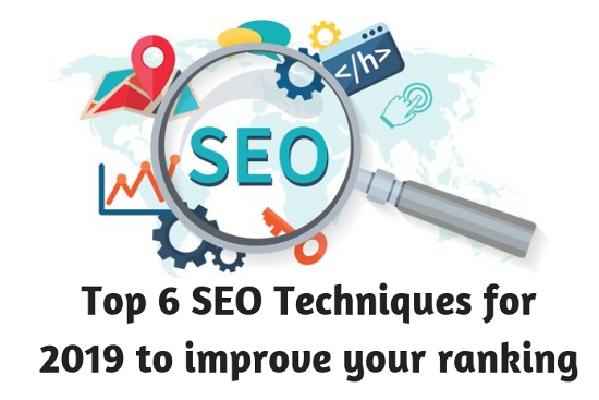 Top 6 SEO Techniques for 2019 to improve your ranking