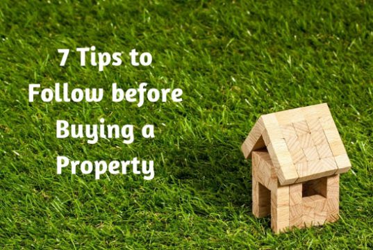 7 Tips to Follow before Buying a Property