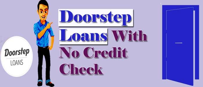 How the Doorstep Loans Add More Convenience with No Credit Check