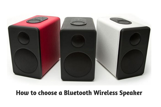 How to choose a Bluetooth wireless speaker
