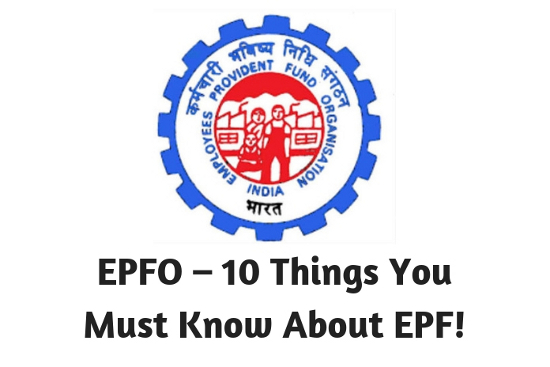 EPFO – 10 Things You Must Know About EPF!