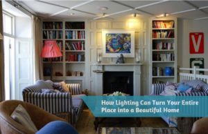 How Lighting Can Turn Your Entire Place into a Beautiful Home