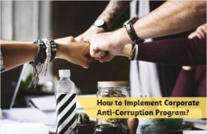 How to Implement Corporate Anti-Corruption Program