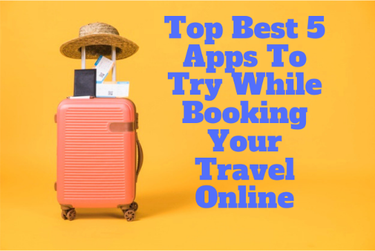 Top Best 5 Apps to Try While Booking Your Travel Online