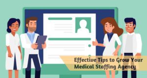 Effective Tips to Grow Your Medical Staffing Agency