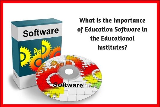What is the Importance of Education Software in the Educational Institutes