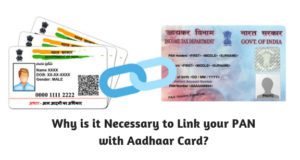 Why is it Necessary to Link your PAN with Aadhaar Card