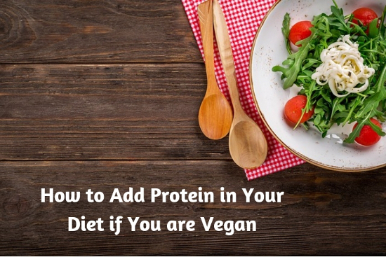 How to Add Protein in Your Diet if You are Vegan