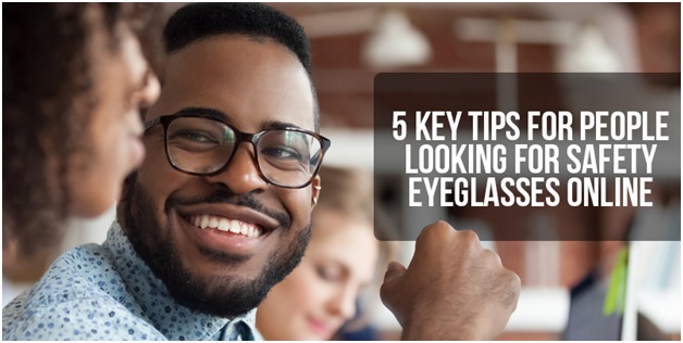 5 Key Tips For People Looking For Safety Eyeglasses Online