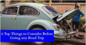6 Top Things to Consider Before Going any Road Trip