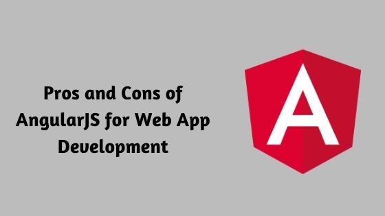 Pros and Cons of AngularJS for Web App Development