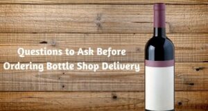 Questions to Ask Before Ordering Bottle Shop Delivery