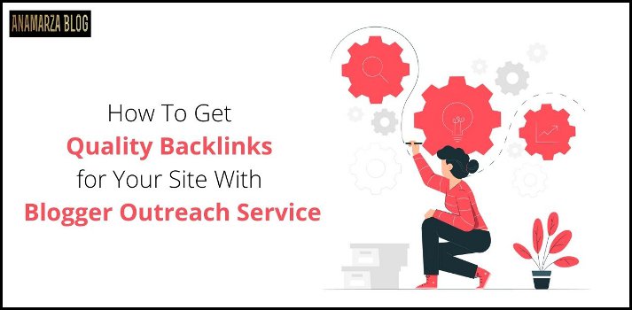 How to Get Quality Backlinks for Your Site with Blogger Outreach Service