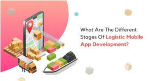 What Are The Different Stages Of Logistic Mobile App Development