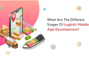 What Are The Different Stages Of Logistic Mobile App Development