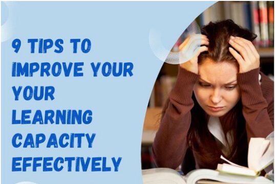 9 Tips To Improve Your Your Learning Capacity Effectively